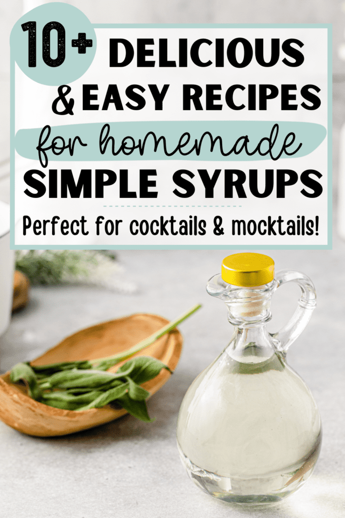 Image of a bottle of sage simple syrup with fresh sage next to it. Text overlay at the top reads "10+ delicious & easy recipes for homemade simple syrups - Perfect for cocktails & mocktails!"