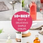 Collage of 4 different simple syrup images with text in the middle that says 10+ best easy & delicious simple syrups.